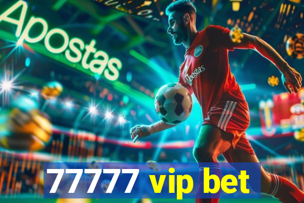 77777 vip bet